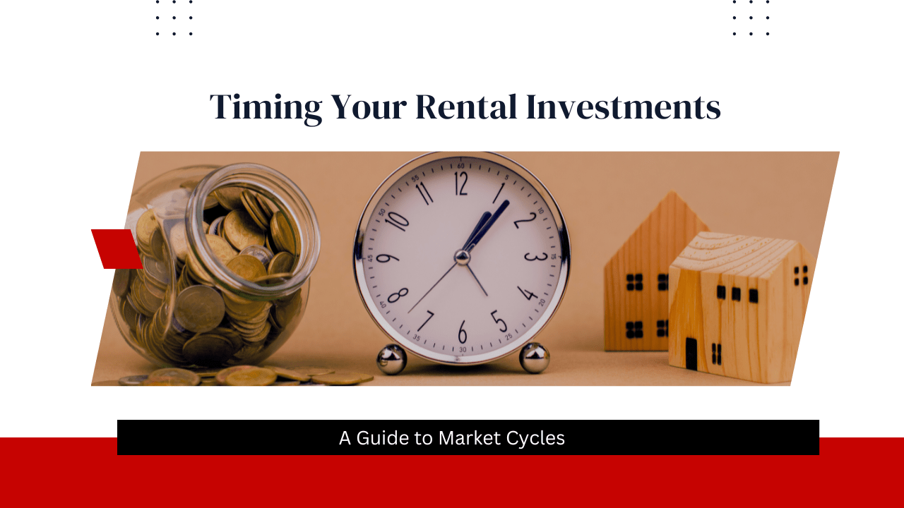 Timing Your Rental Investments: A Guide to Market Cycles